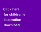 Click here     for children’s    illustration    download